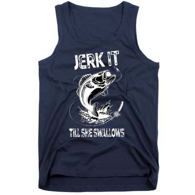 Jerk It Till She Swallows Funny Fishing Tank Top