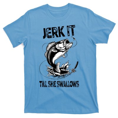 Jerk It Till She Swallows Funny Fishing T-Shirt