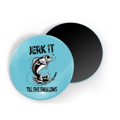 Jerk It Till She Swallows Funny Fishing Magnet