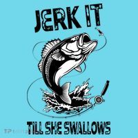 Jerk It Till She Swallows Funny Fishing Poster