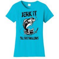 Jerk It Till She Swallows Funny Fishing Women's T-Shirt