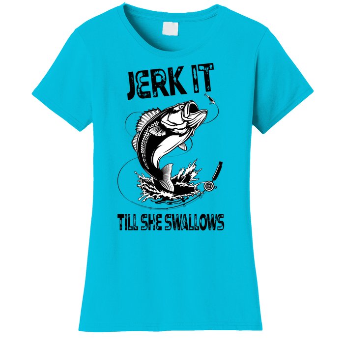 Jerk It Till She Swallows Funny Fishing Women's T-Shirt