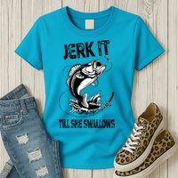 Jerk It Till She Swallows Funny Fishing Womens T-Shirt