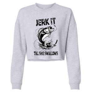 Jerk It Till She Swallows Funny Fishing Cropped Pullover Crew