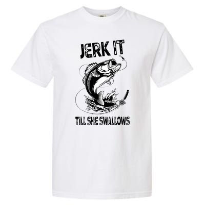 Jerk It Till She Swallows Funny Fishing Garment-Dyed Heavyweight T-Shirt