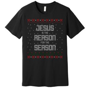 Jesus Is The Reason For The Season Ugly Christmas Sweater Premium T-Shirt