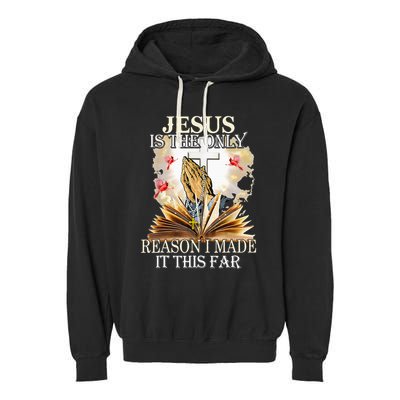 Jesus Is The Only Reason I Made It This Far Fun Christian Garment-Dyed Fleece Hoodie
