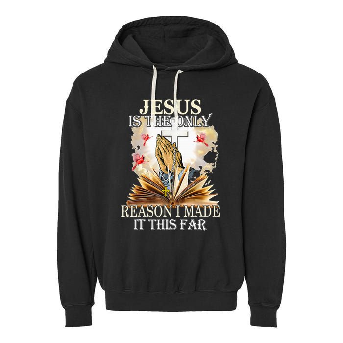 Jesus Is The Only Reason I Made It This Far Fun Christian Garment-Dyed Fleece Hoodie
