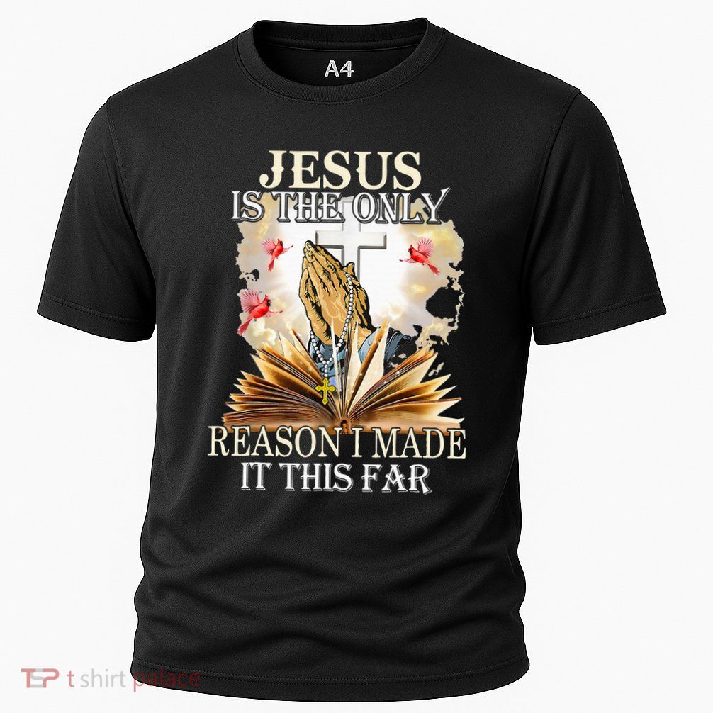 Jesus Is The Only Reason I Made It This Far Fun Christian Performance Shirt
