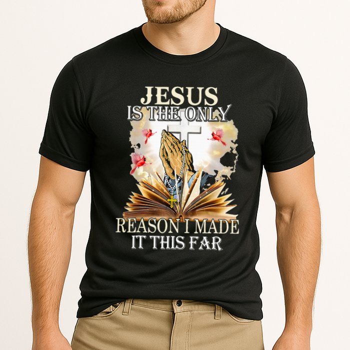 Jesus Is The Only Reason I Made It This Far Fun Christian Performance Shirt