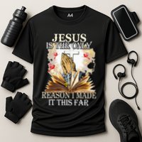Jesus Is The Only Reason I Made It This Far Fun Christian Performance Shirt