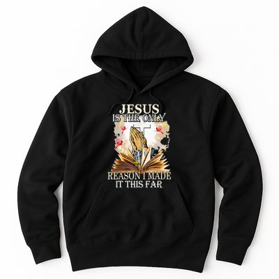 Jesus Is The Only Reason I Made It This Far Fun Christian Hoodie