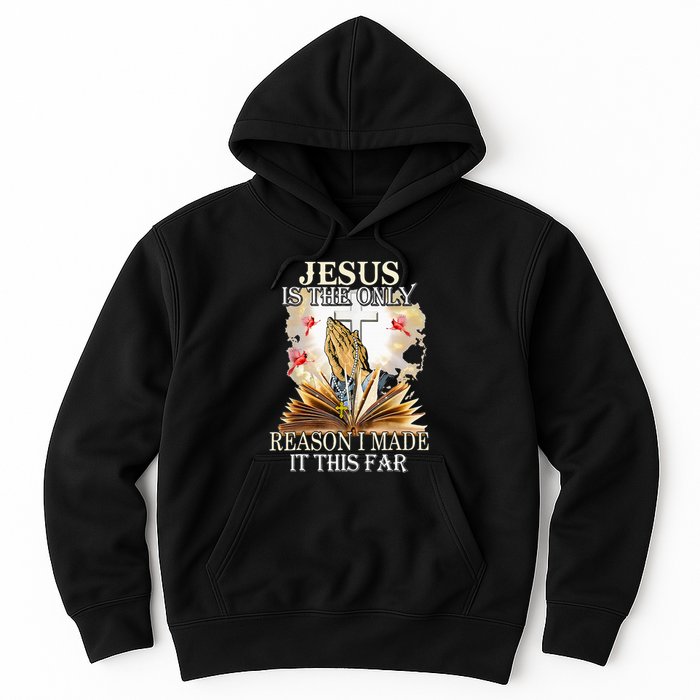 Jesus Is The Only Reason I Made It This Far Fun Christian Hoodie
