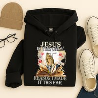Jesus Is The Only Reason I Made It This Far Fun Christian Hoodie