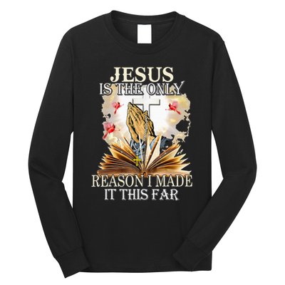 Jesus Is The Only Reason I Made It This Far Fun Christian Long Sleeve Shirt