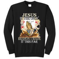 Jesus Is The Only Reason I Made It This Far Fun Christian Sweatshirt