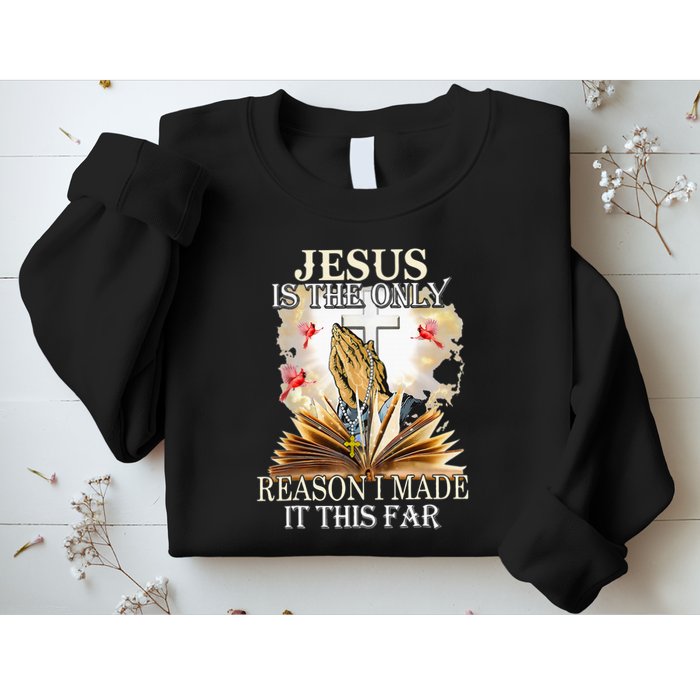 Jesus Is The Only Reason I Made It This Far Fun Christian Sweatshirt