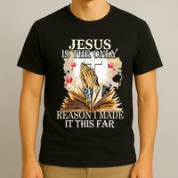 Jesus Is The Only Reason I Made It This Far Fun Christian T-Shirt