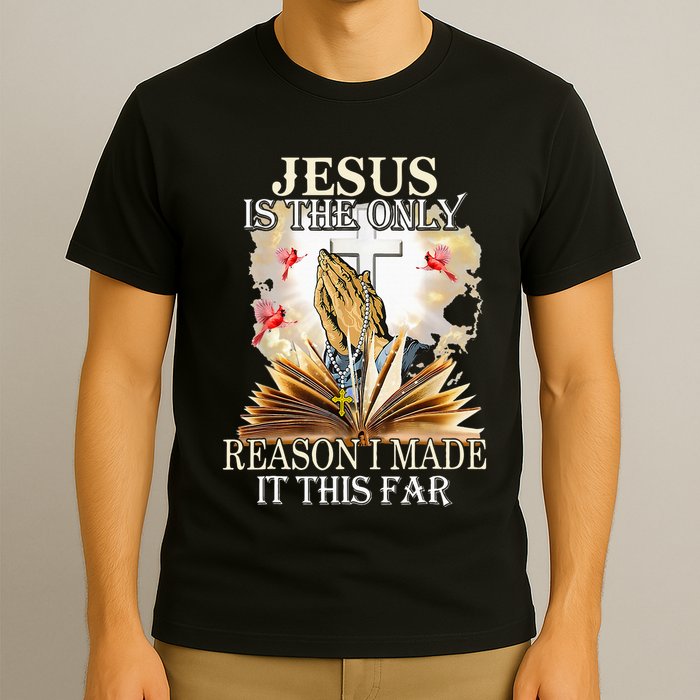 Jesus Is The Only Reason I Made It This Far Fun Christian T-Shirt