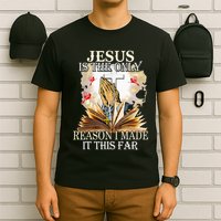 Jesus Is The Only Reason I Made It This Far Fun Christian T-Shirt