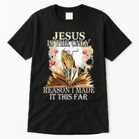 Jesus Is The Only Reason I Made It This Far Fun Christian Tall T-Shirt