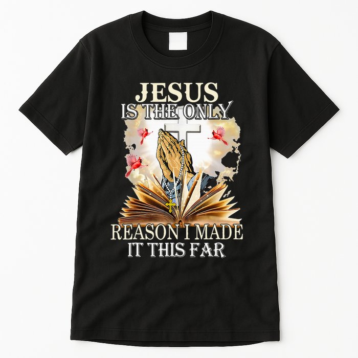 Jesus Is The Only Reason I Made It This Far Fun Christian Tall T-Shirt