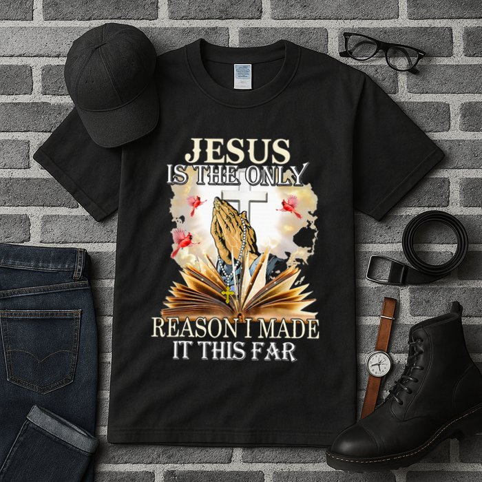 Jesus Is The Only Reason I Made It This Far Fun Christian Tall T-Shirt