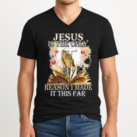 Jesus Is The Only Reason I Made It This Far Fun Christian V-Neck T-Shirt