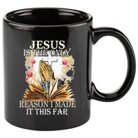 Jesus Is The Only Reason I Made It This Far Fun Christian 11oz C Handle Ceramic Mug