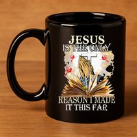 Jesus Is The Only Reason I Made It This Far Fun Christian 11oz C Handle Ceramic Mug