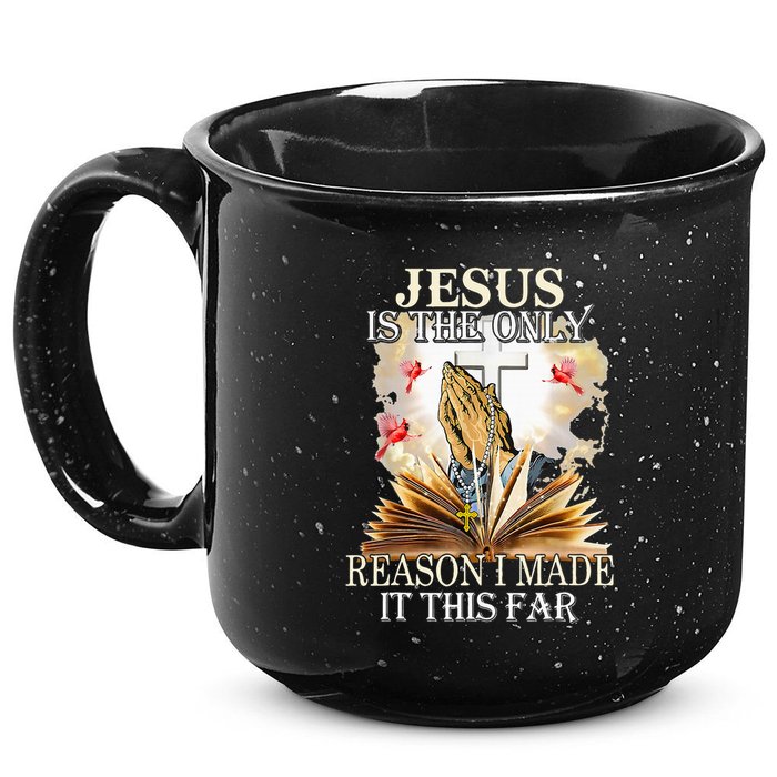 Jesus Is The Only Reason I Made It This Far Fun Christian 15oz Campfire Ceramic Mug