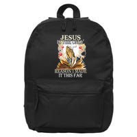 Jesus Is The Only Reason I Made It This Far Fun Christian 16 in Basic Backpack