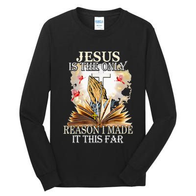 Jesus Is The Only Reason I Made It This Far Fun Christian Tall Long Sleeve T-Shirt