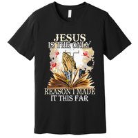 Jesus Is The Only Reason I Made It This Far Fun Christian Premium T-Shirt