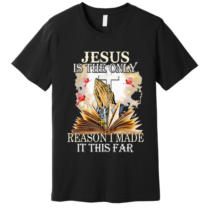 Jesus Is The Only Reason I Made It This Far Fun Christian Premium T-Shirt