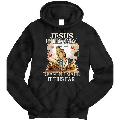 Jesus Is The Only Reason I Made It This Far Fun Christian Tie Dye Hoodie