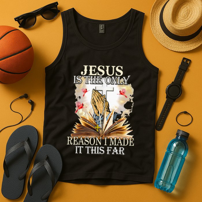 Jesus Is The Only Reason I Made It This Far Fun Christian Tank Top