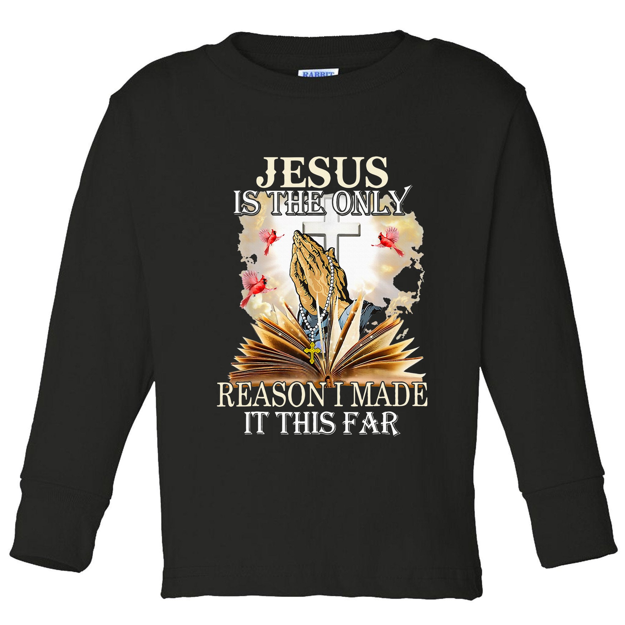Jesus Is The Only Reason I Made It This Far Fun Christian Toddler Long Sleeve Shirt