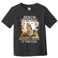 Jesus Is The Only Reason I Made It This Far Fun Christian Toddler T-Shirt