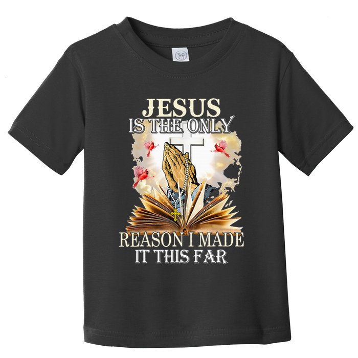 Jesus Is The Only Reason I Made It This Far Fun Christian Toddler T-Shirt