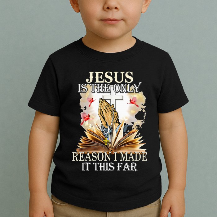 Jesus Is The Only Reason I Made It This Far Fun Christian Toddler T-Shirt
