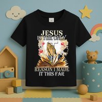 Jesus Is The Only Reason I Made It This Far Fun Christian Toddler T-Shirt