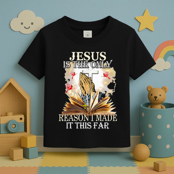 Jesus Is The Only Reason I Made It This Far Fun Christian Toddler T-Shirt
