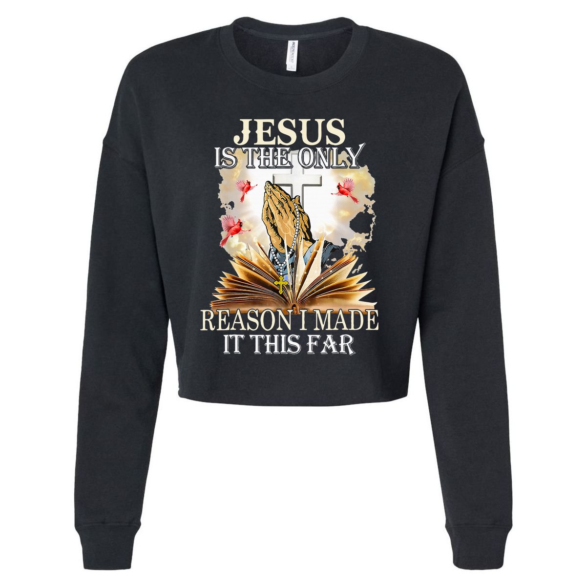 Jesus Is The Only Reason I Made It This Far Fun Christian Cropped Pullover Crew