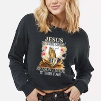 Jesus Is The Only Reason I Made It This Far Fun Christian Cropped Pullover Crew