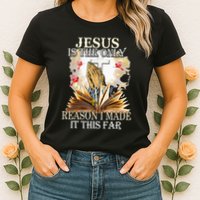 Jesus Is The Only Reason I Made It This Far Fun Christian Womens T-Shirt