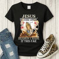 Jesus Is The Only Reason I Made It This Far Fun Christian Womens T-Shirt
