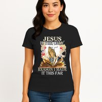 Jesus Is The Only Reason I Made It This Far Fun Christian Womens T-Shirt