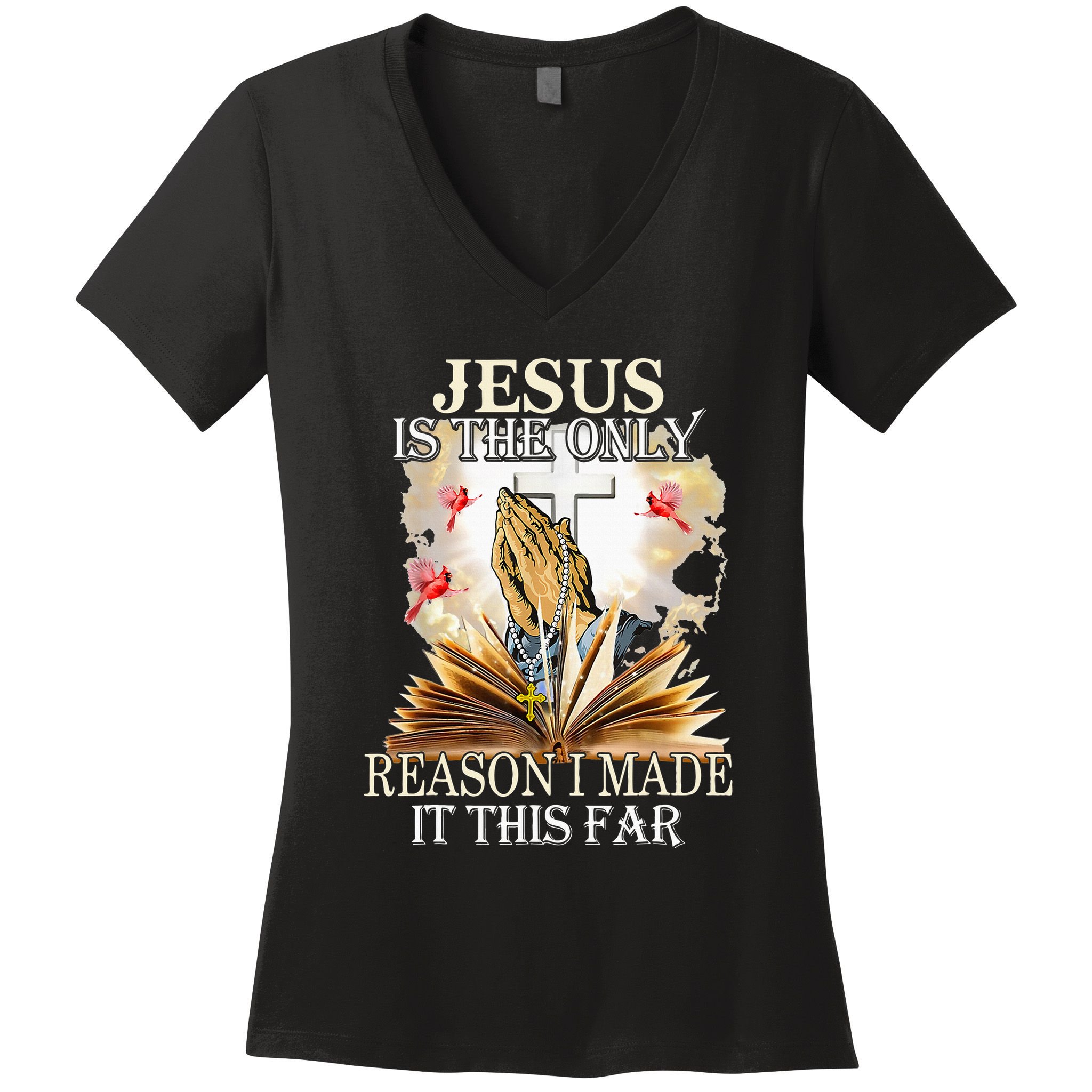 Jesus Is The Only Reason I Made It This Far Fun Christian Women's V-Neck T-Shirt