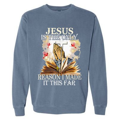 Jesus Is The Only Reason I Made It This Far Fun Christian Garment-Dyed Sweatshirt